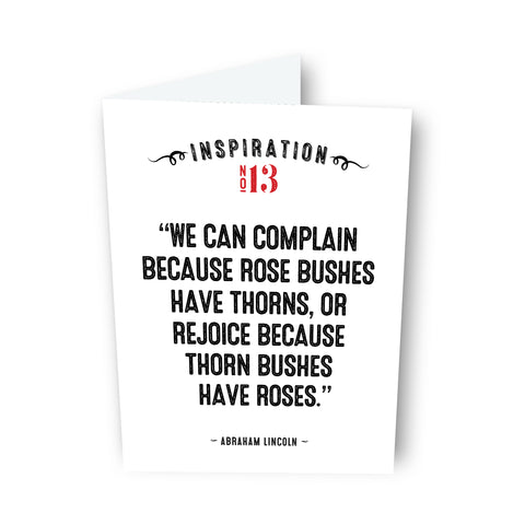 “We can complain because rose bushes have thorns, ..." - by Abraham Lincoln - Card No. 13