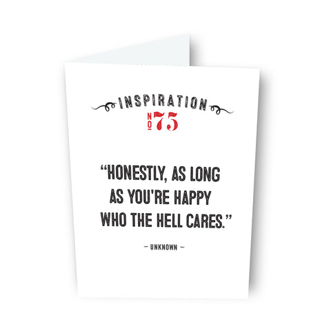 “Honestly, as long as you're happy who the hell cares.” by Unknown - Card No. 75