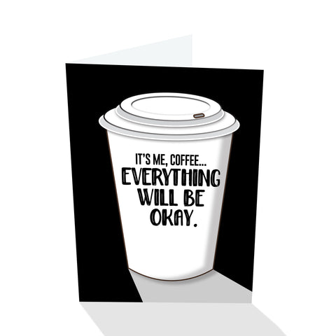 "It's Me, Coffee... Everything Will Be Okay." Notecard