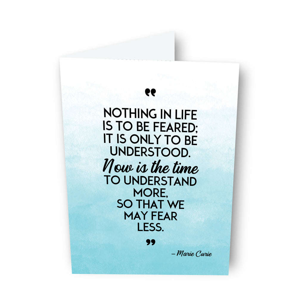 Nothing In Life Is To Be Feared Card